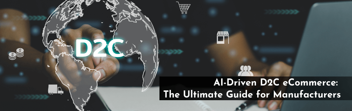 AI-Driven D2C eCommerce - The Ultimate Guide for Manufacturers